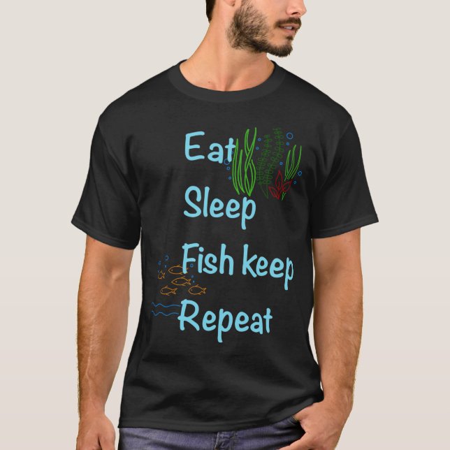 Eat, sleep, Fish keep, repeat T-Shirt (Front)