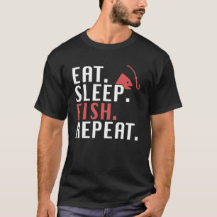 Eat Sleep Fish Repeat Fishing Dad Quote T-Shirt