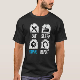 Eat Sleep Fix Airplanes Repeat Aircraft Mechanic T-Shirt