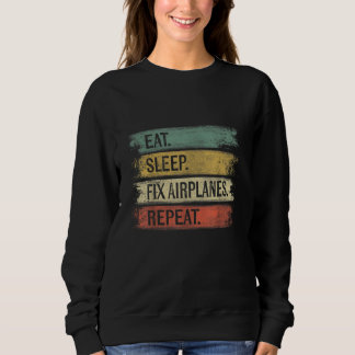 Eat Sleep Fix Airplanes Repeat Funny Aircraft Sweatshirt