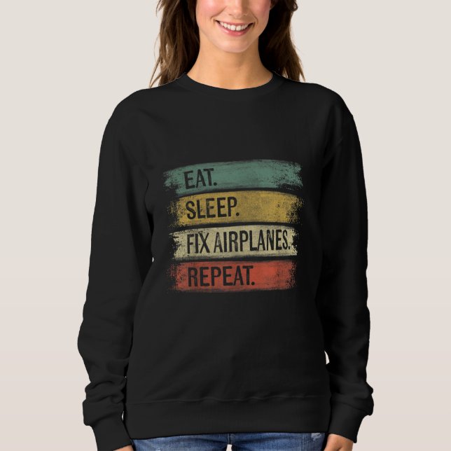 Eat Sleep Fix Airplanes Repeat Funny Aircraft Sweatshirt (Front)