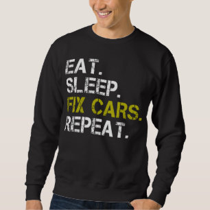Eat Sleep Fix Cars Repeat Auto Engine Mechanic  Sweatshirt
