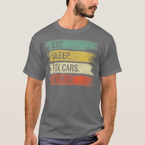 Eat Sleep Fix Cars Repeat Funny Auto Mechanic Car  T_Shirt