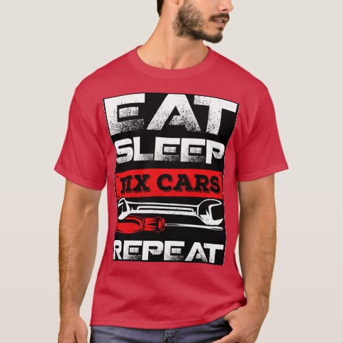 Eat Sleep Fix Cars Repeat Race Car Mechanic Gift   T_Shirt