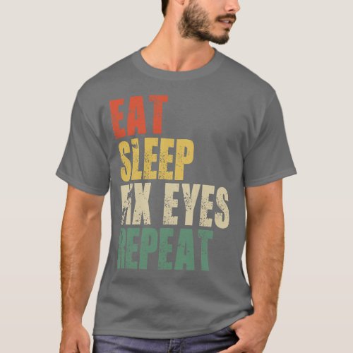 Eat Sleep Fix Eyes Repeat T_Shirt