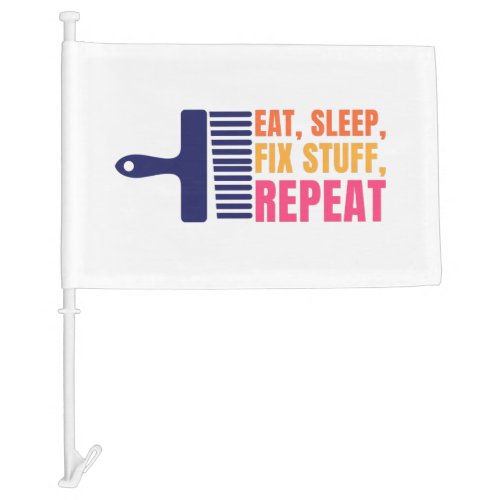 Eat Sleep Fix Stuff Repeat Car Flag