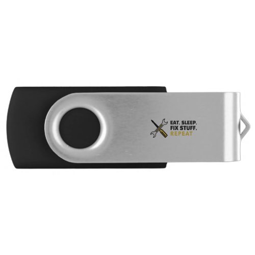 Eat Sleep Fix Stuff Repeat Flash Drive