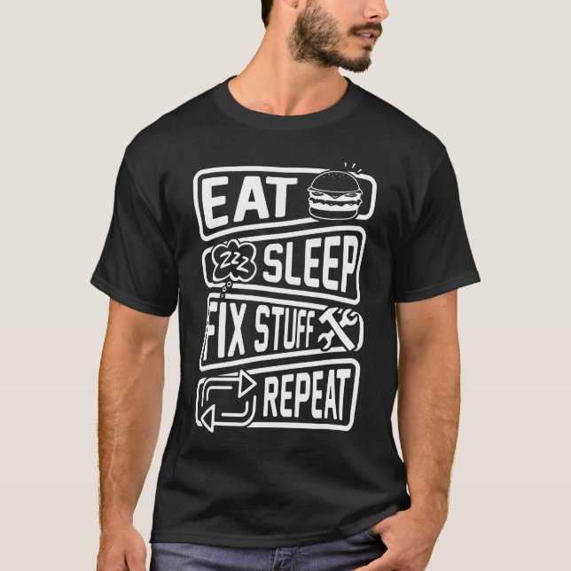 Eat Sleep Fix Stuff Repeat Handyman Repairman T-Shirt (Front)