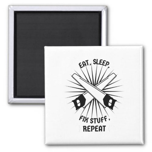 Eat Sleep Fix Stuff Repeat Magnet