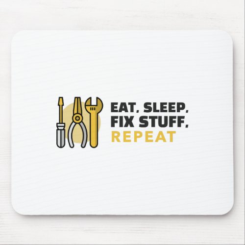 Eat Sleep Fix Stuff Repeat Mouse Pad