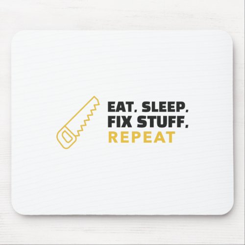 Eat Sleep Fix Stuff Repeat Mouse Pad