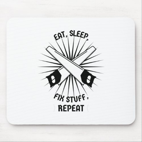 Eat Sleep Fix Stuff Repeat Mouse Pad
