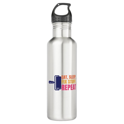 Eat Sleep Fix Stuff Repeat Stainless Steel Water Bottle