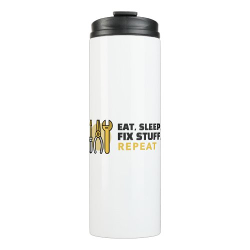 Eat Sleep Fix Stuff Repeat Thermal Tumbler