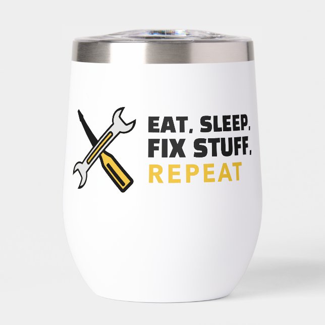 Eat Sleep Fix Stuff Repeat Thermal Wine Tumbler (Front)