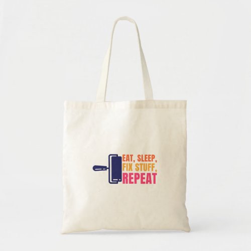 Eat Sleep Fix Stuff Repeat Tote Bag