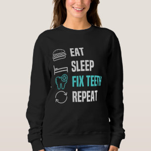 Eat Sleep Fix Teeth Dentist Dental Hygienist Denta Sweatshirt