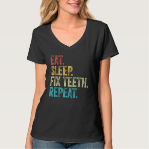 Eat Sleep Fix Teeth Repeat Dentist Funny Vintage D T-Shirt