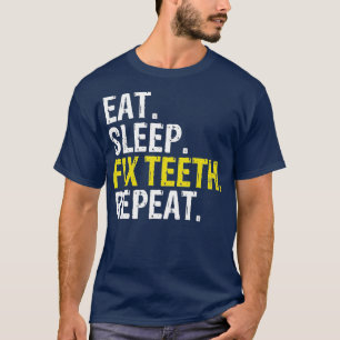 Eat Sleep Fix th Repeat Dentist T-Shirt