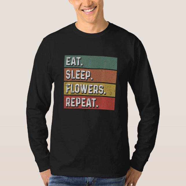 Eat Sleep Flowers Repeat Gardener Botanical Plants T-Shirt (Front)