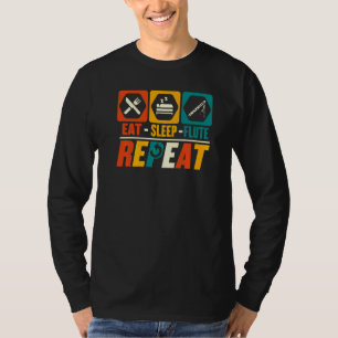 Eat Sleep Flute Repeat  Music  Flutist Flute Playe T-Shirt