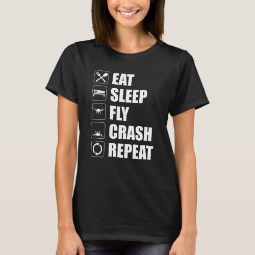 Eat Sleep Fly Crash Repeat Funny Drone Pilot T_Shirt