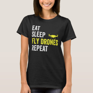 Eat Sleep Fly Drones Repeat Drone Pilot Quadcopter T-Shirt