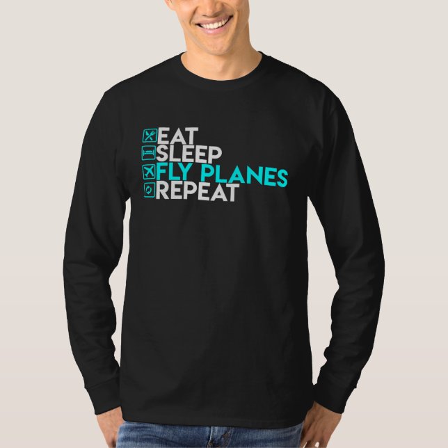 Eat Sleep Fly Planes Repeat  Trendy Airplane Pilo T-Shirt (Front)