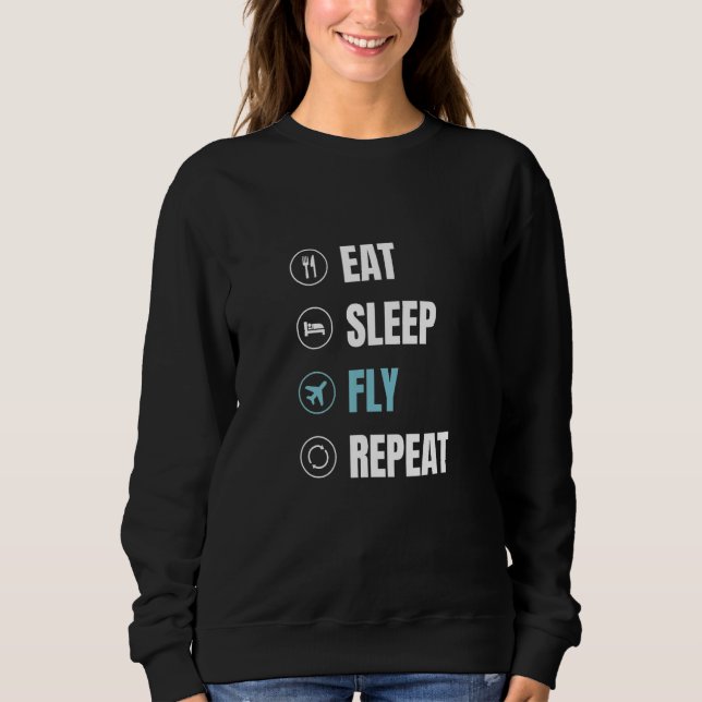 Eat Sleep Fly Repeat  Airplane Pilot Aviator Aviat Sweatshirt (Front)