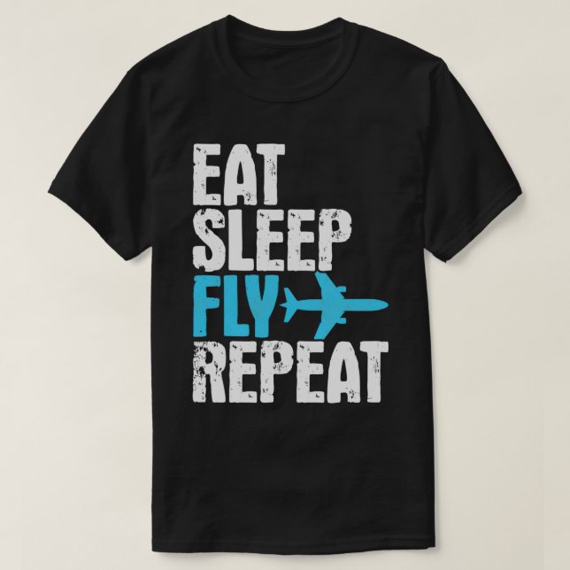 Eat Sleep Fly Repeat Airplane Traveling Gift T-Shirt (Design Front)