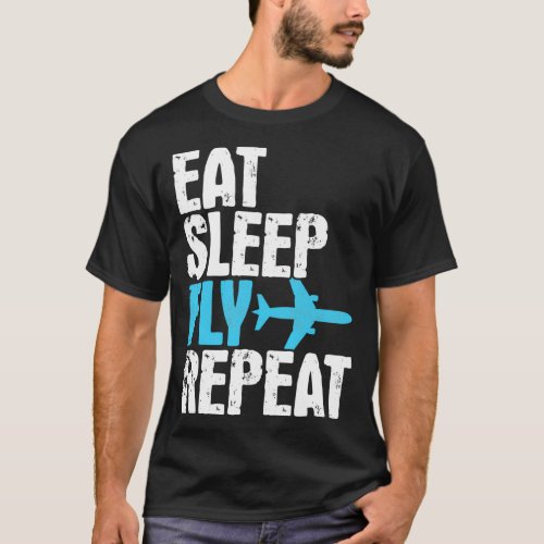 Eat Sleep Fly Repeat Airplane Traveling Gift T_Shirt