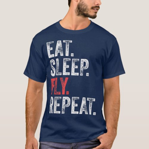 Eat Sleep Fly Repeat Aviation Pilot Funny Vintage  T_Shirt