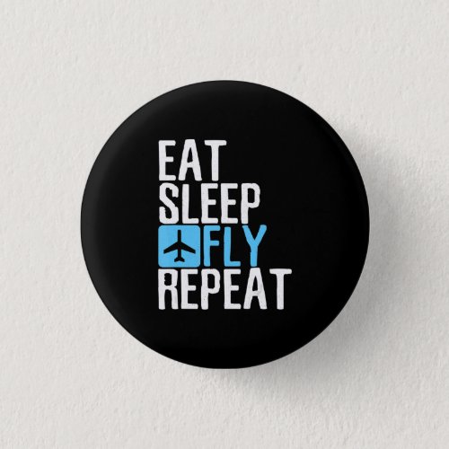 Eat Sleep Fly Repeat  Funny Aviation Pilot Gifts  Button