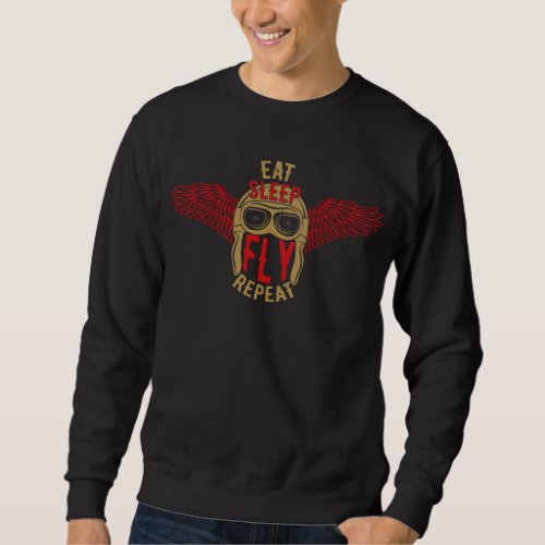 Eat Sleep Fly Repeat Funny Gift for Veterans Pilot Sweatshirt