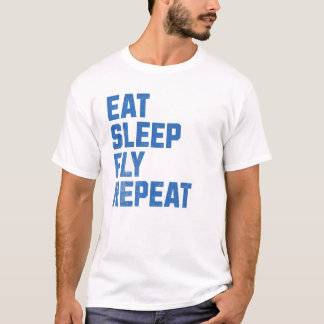 Eat Sleep Fly Repeat - Pilot Gifts T-Shirt