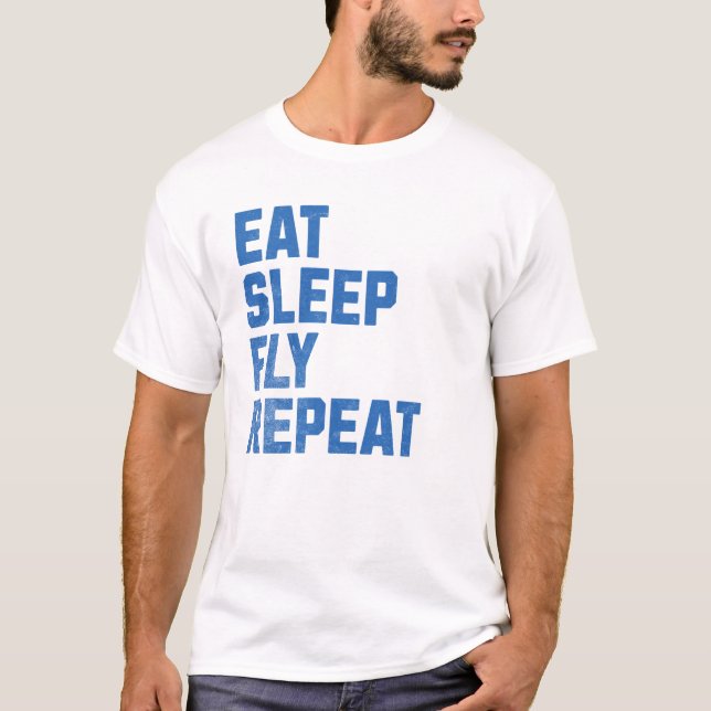 Eat Sleep Fly Repeat - Pilot Gifts T-Shirt (Front)