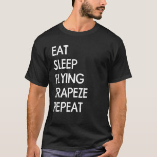 Eat Sleep Flying Trapeze Swing Used Circus Acrobat T-Shirt