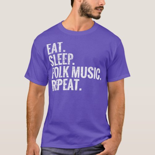 Eat Sleep Folk music Repeat T_Shirt