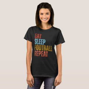 EAT SLEEP FOOTBALL REPEAT T-Shirt
