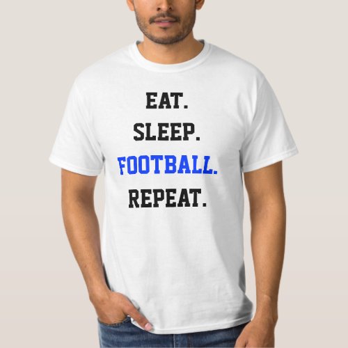 Eat Sleep Football Repeat Value T_Shirt