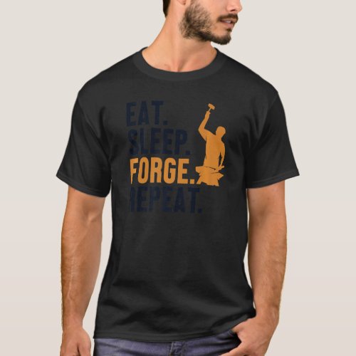 Eat Sleep Forge Repeat Hobby Legend Forging Anvil  T_Shirt