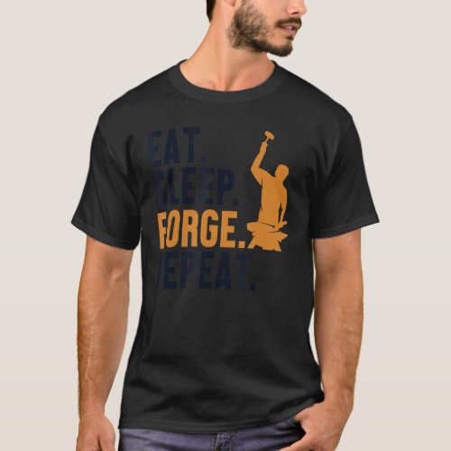 Eat Sleep Forge Repeat Hobby Legend Forging Anvil  T_Shirt