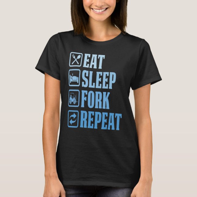 Eat Sleep Fork Repeat  Forklift Operator Fork Ware T-Shirt (Front)