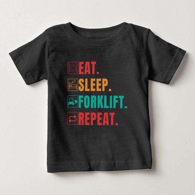 EAT SLEEP FORKLIFT REPEAT - FORKLIFT OPERATOR BABY T-Shirt (Front)