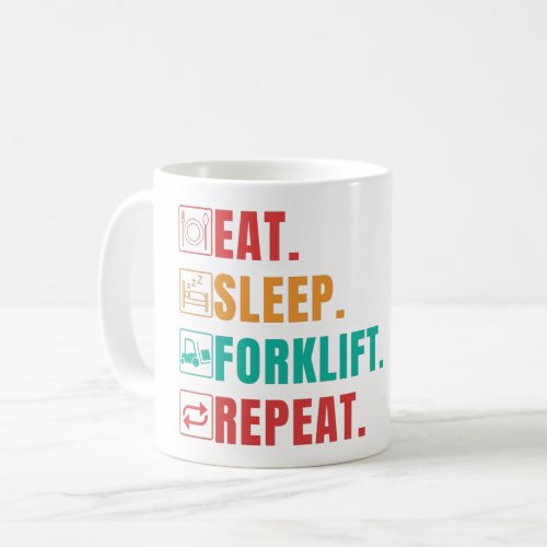 EAT SLEEP FORKLIFT REPEAT _ FORKLIFT OPERATOR COFFEE MUG