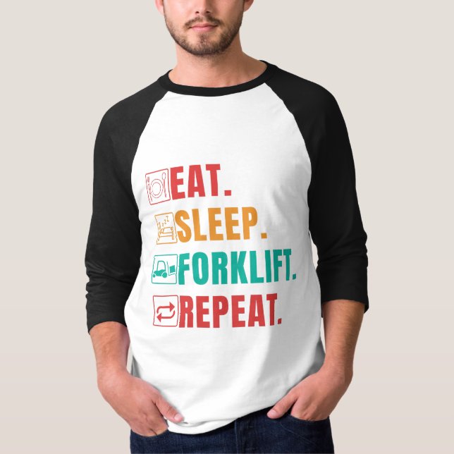 EAT SLEEP FORKLIFT REPEAT - FORKLIFT OPERATOR T-Shirt (Front)