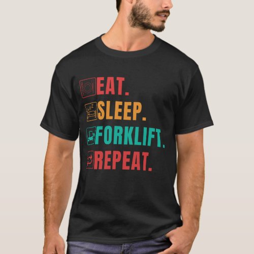 EAT SLEEP FORKLIFT REPEAT _ FORKLIFT OPERATOR T_Shirt