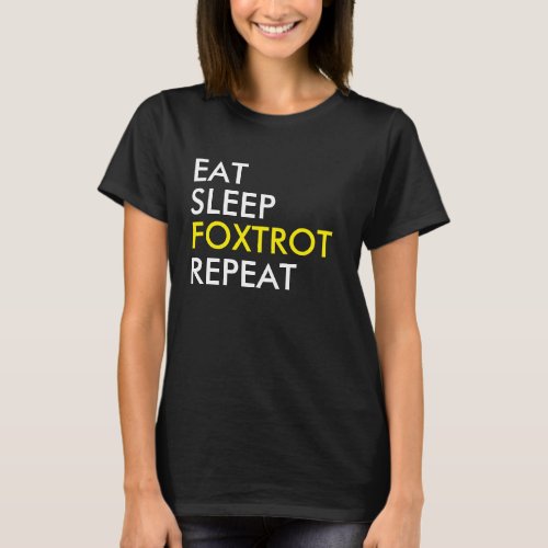 Eat Sleep Foxtrot Repeat Dance T_shirt