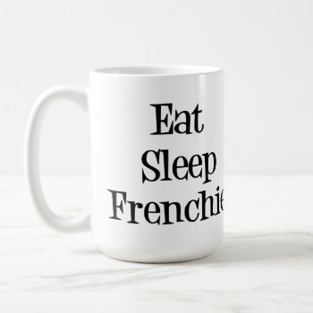 Eat Sleep Frenchie Mug by SheMuggedMe at Zazzle