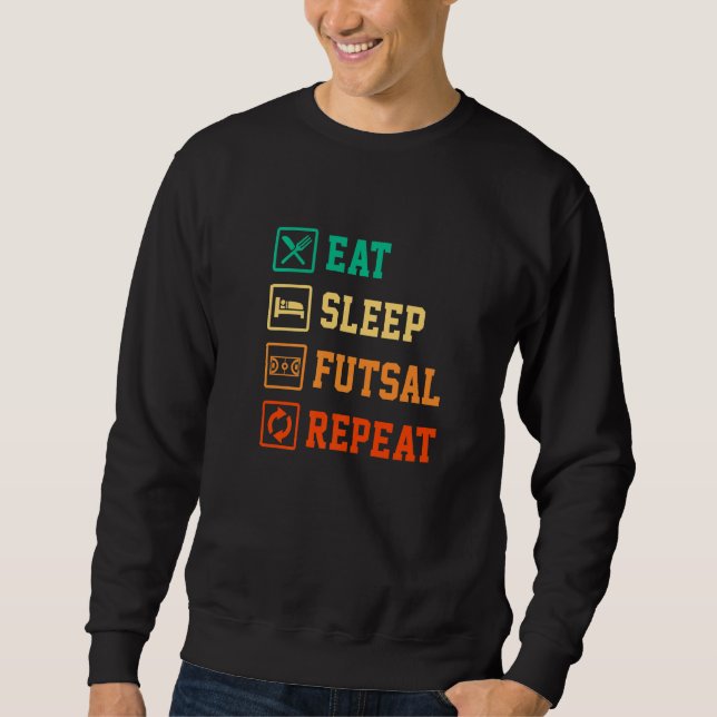 Eat Sleep Futsal Repeat Indoor Soccer Player Footb Sweatshirt (Front)